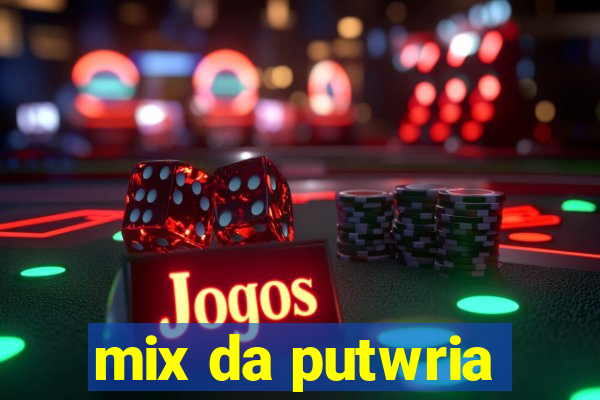 mix da putwria